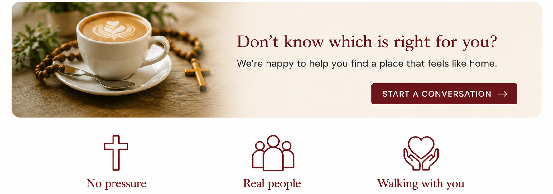 Don't know which is right for you? We're happy to help you find a place that feels like home.